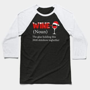 Wine The Glue Holding This 2020 Shitshow Together Baseball T-Shirt